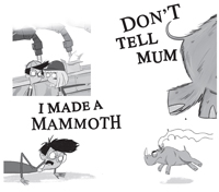 Cartoons from Don`t tell Mum I made a mammoth
